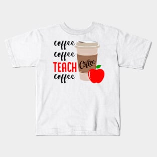 Coffee Coffee Teach Coffee Funny Teacher Shirt Teacher Gifts Kids T-Shirt